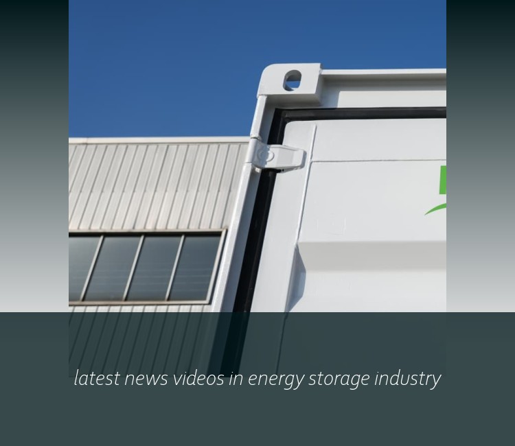 latest news videos in energy storage industry