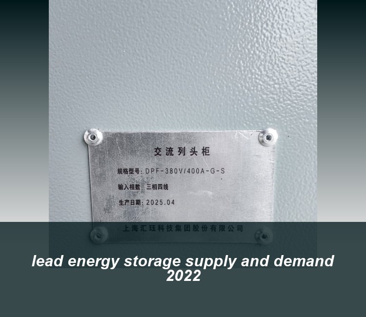 lead energy storage supply and demand 2022