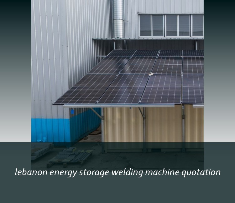 lebanon energy storage welding machine quotation