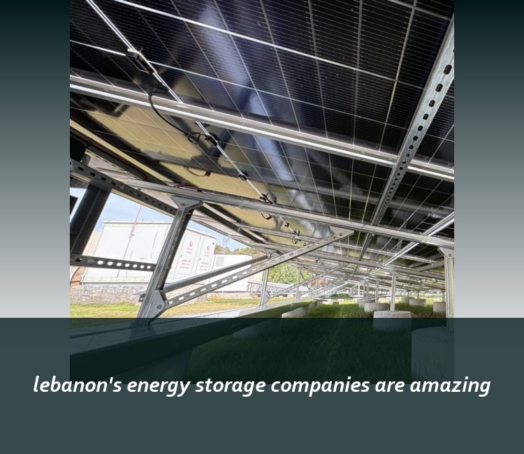 lebanon's energy storage companies are amazing