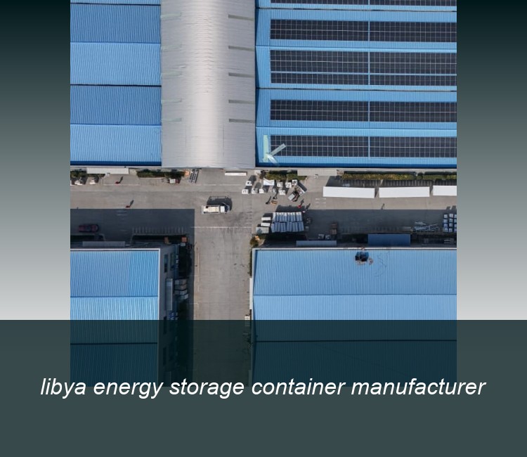 libya energy storage container manufacturer