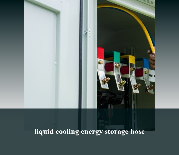 liquid cooling energy storage hose