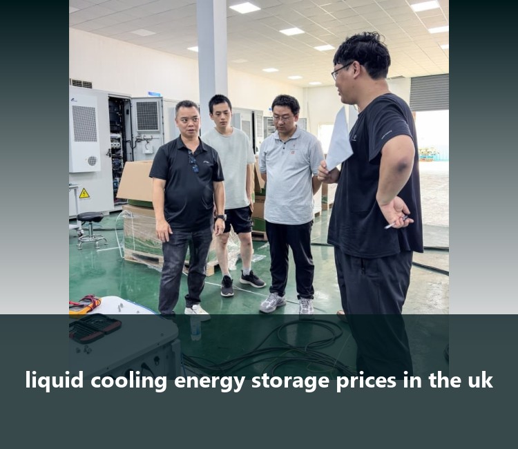 liquid cooling energy storage prices in the uk