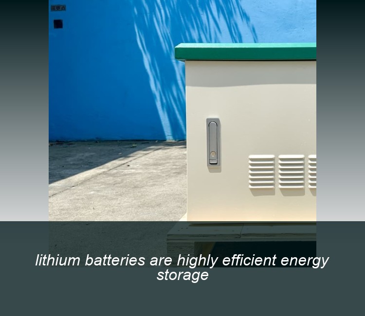 lithium batteries are highly efficient energy storage