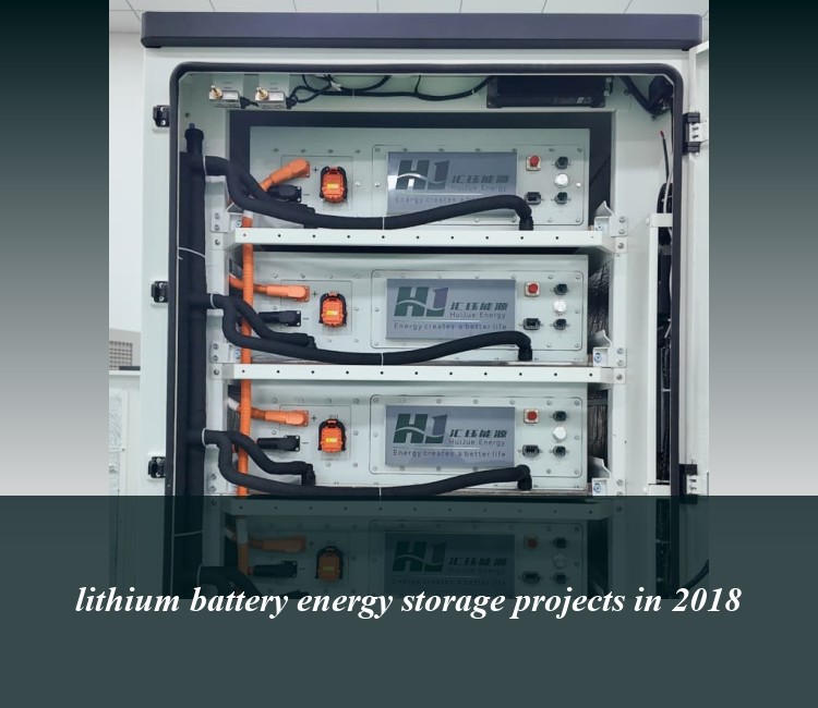 lithium battery energy storage projects in 2018