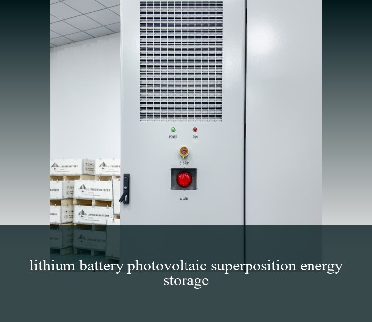 lithium battery photovoltaic superposition energy storage