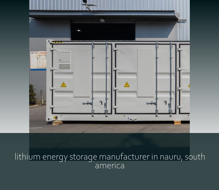 lithium energy storage manufacturer in nauru, south america