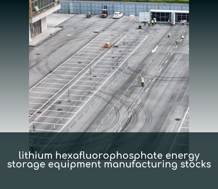 lithium hexafluorophosphate energy storage equipment manufacturing stocks