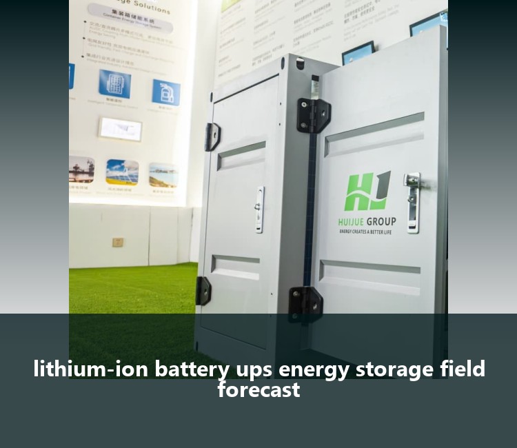 lithium-ion battery ups energy storage field forecast