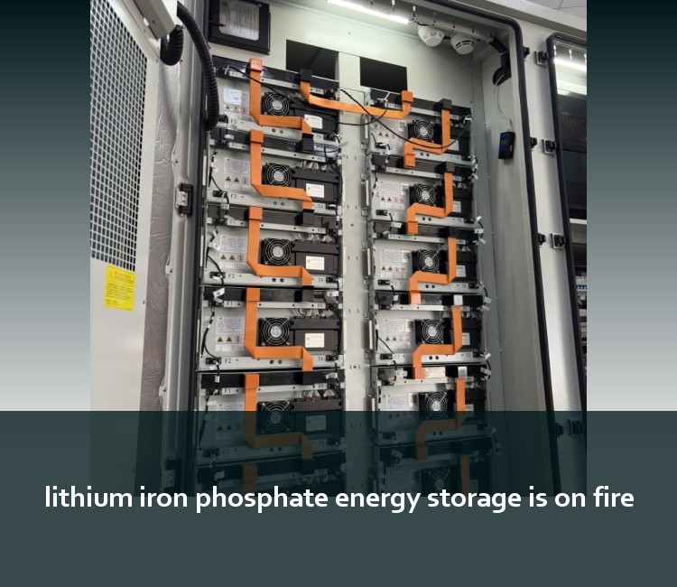 lithium iron phosphate energy storage is on fire