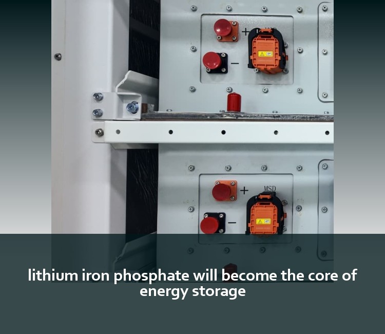 lithium iron phosphate will become the core of energy storage