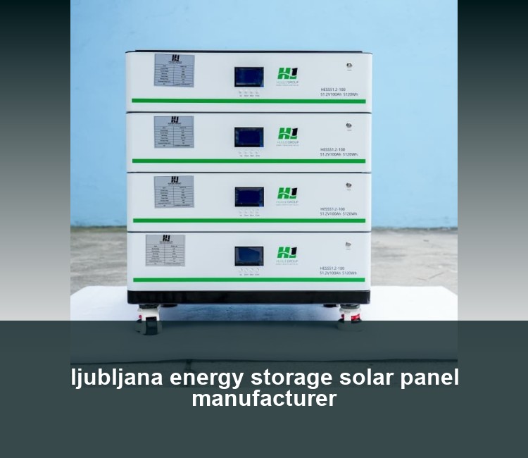 ljubljana energy storage solar panel manufacturer