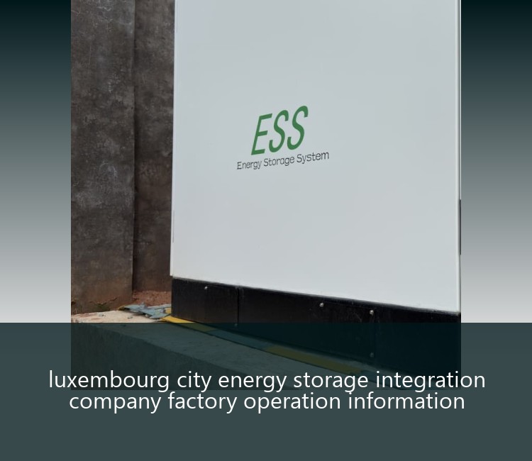 luxembourg city energy storage integration company factory operation information