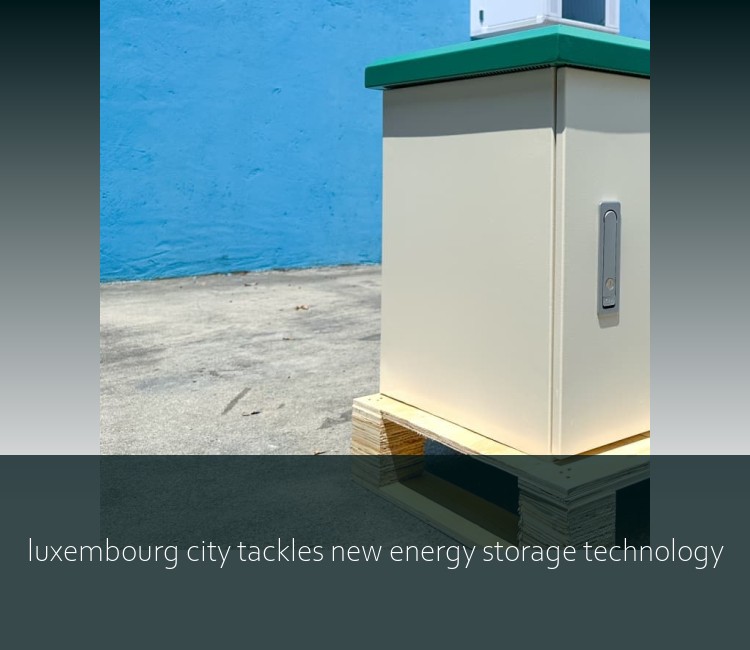luxembourg city tackles new energy storage technology