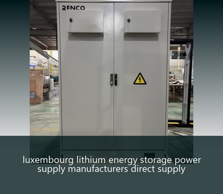 luxembourg lithium energy storage power supply manufacturers direct supply