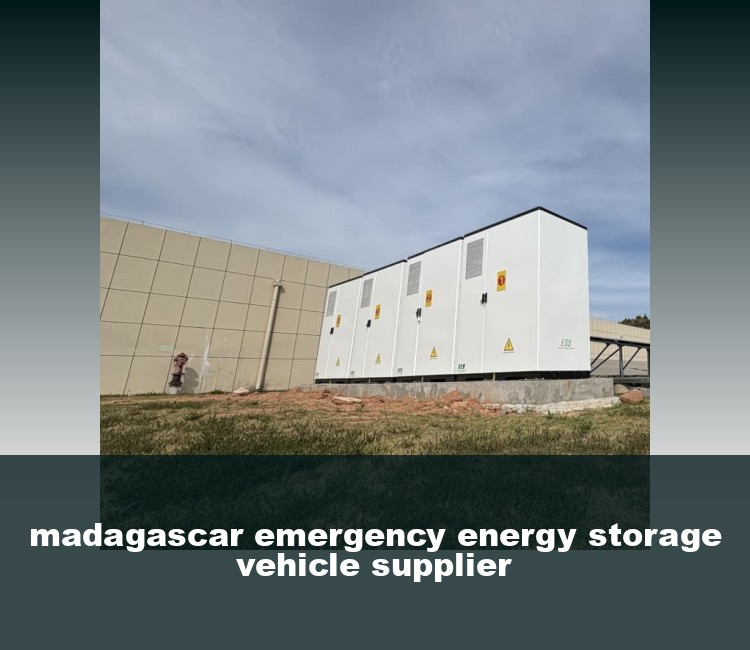 madagascar emergency energy storage vehicle supplier