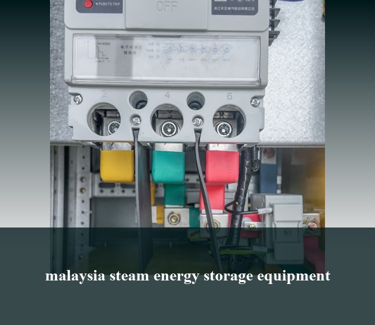 malaysia steam energy storage equipment