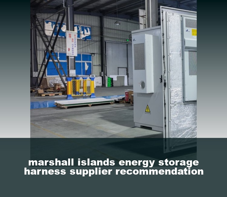 marshall islands energy storage harness supplier recommendation