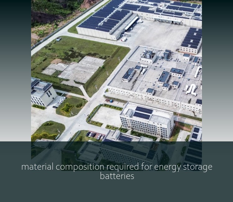 material composition required for energy storage batteries