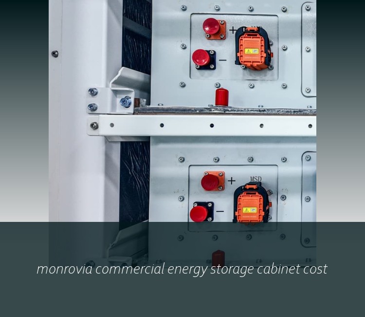 monrovia commercial energy storage cabinet cost