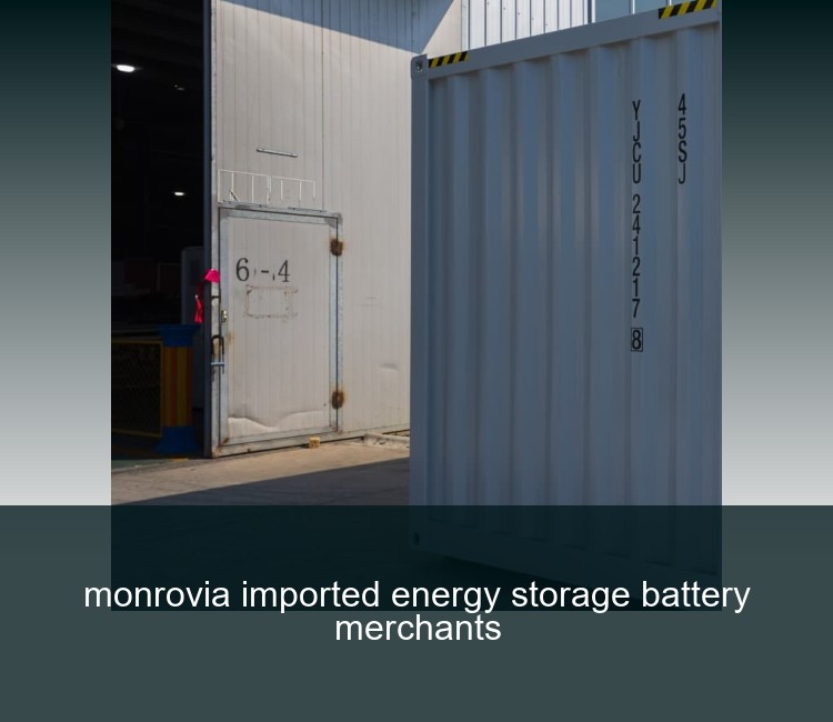 monrovia imported energy storage battery merchants