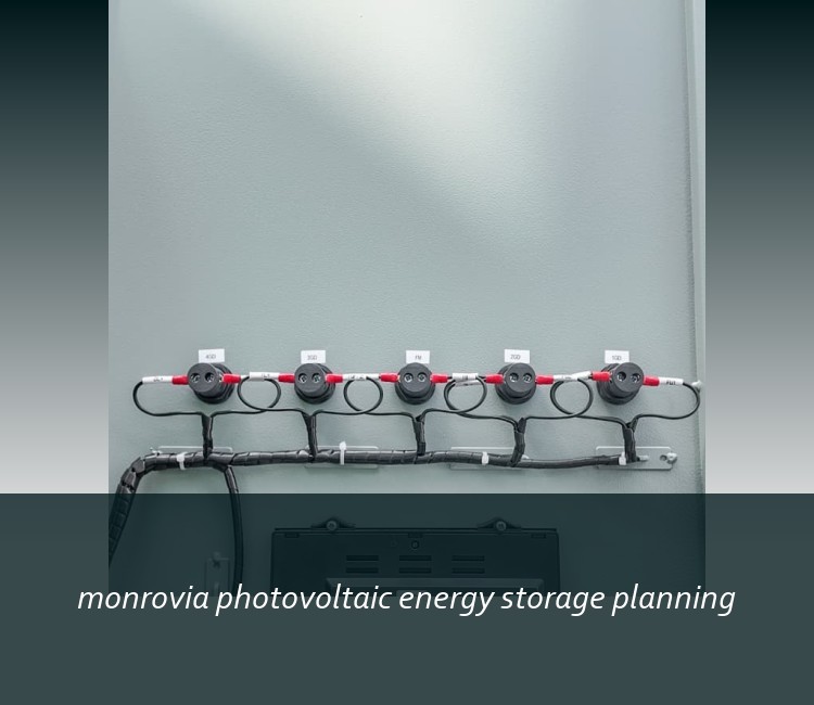 monrovia photovoltaic energy storage planning