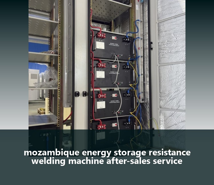 mozambique energy storage resistance welding machine after-sales service