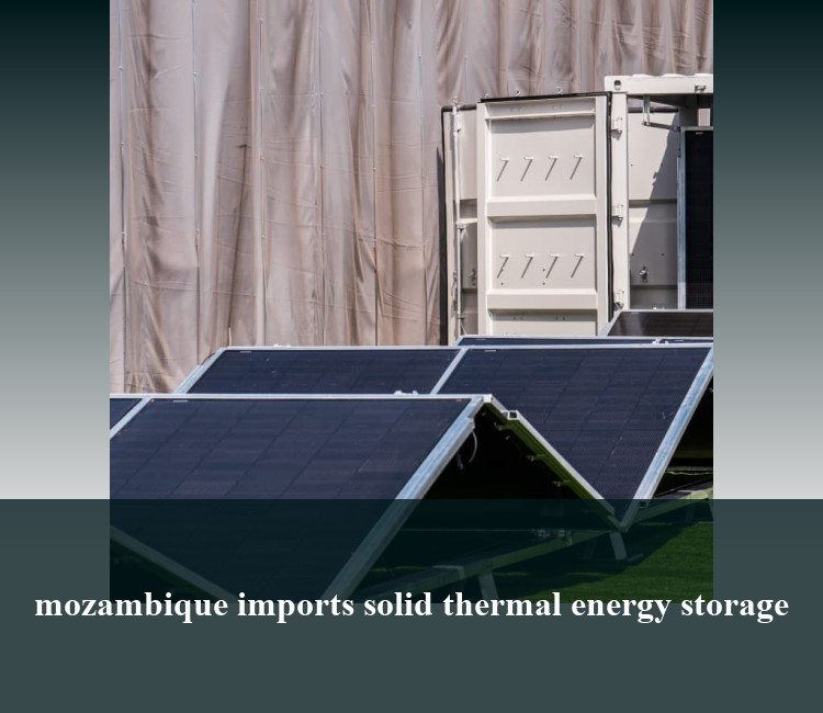 mozambique imports solid thermal energy storage