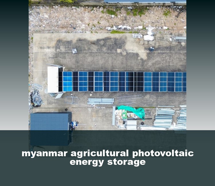 myanmar agricultural photovoltaic energy storage