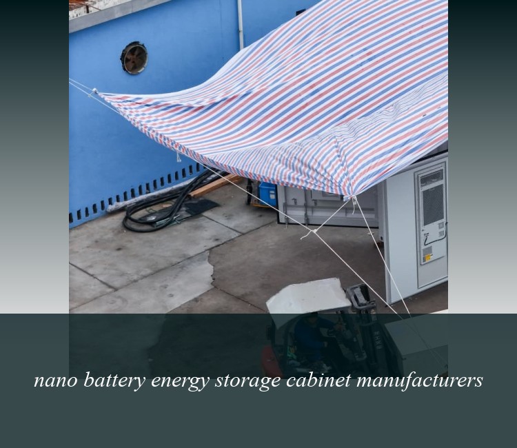 nano battery energy storage cabinet manufacturers