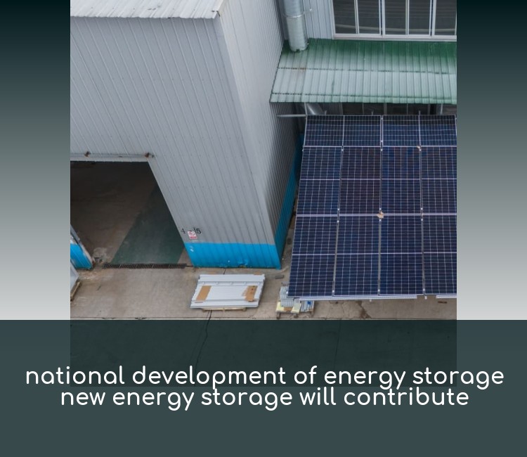 national development of energy storage new energy storage will contribute