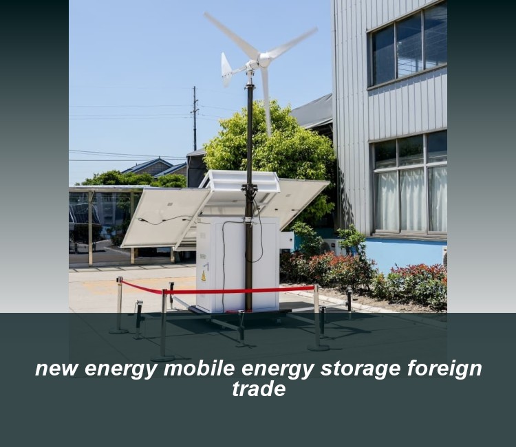 new energy mobile energy storage foreign trade