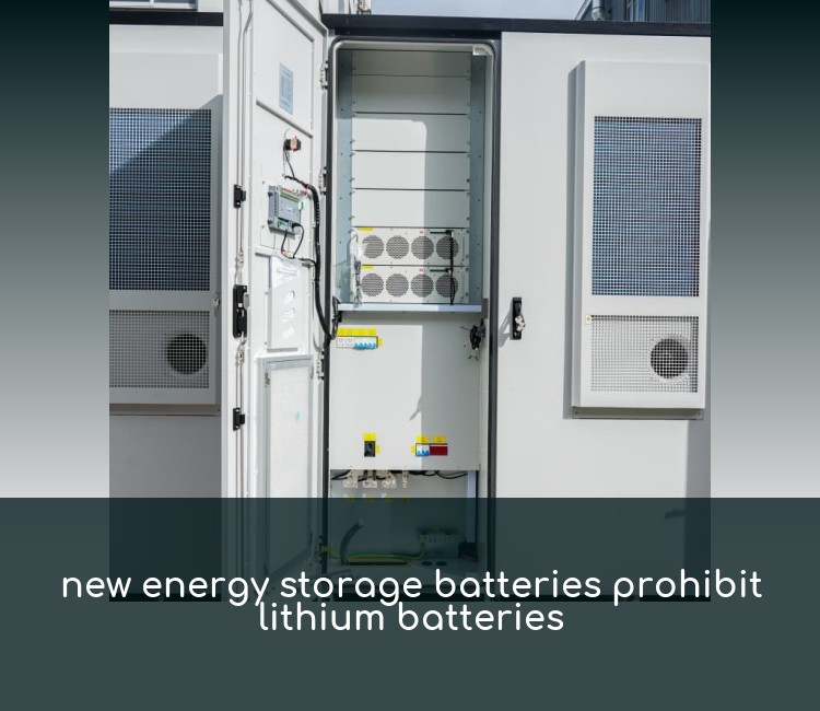 new energy storage batteries prohibit lithium batteries