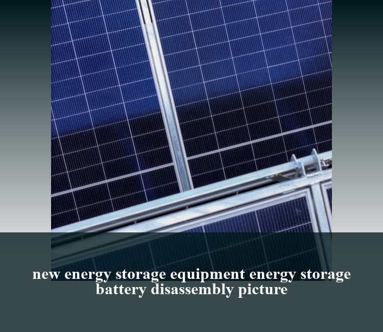 new energy storage equipment energy storage battery disassembly picture