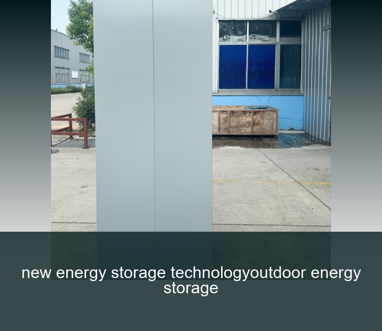 new energy storage technologyoutdoor energy storage