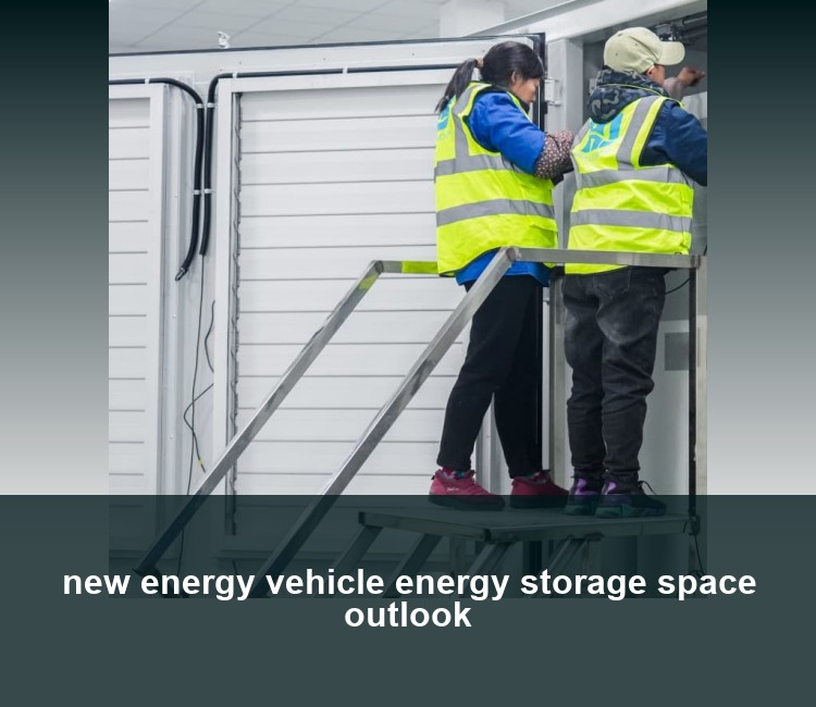 new energy vehicle energy storage space outlook