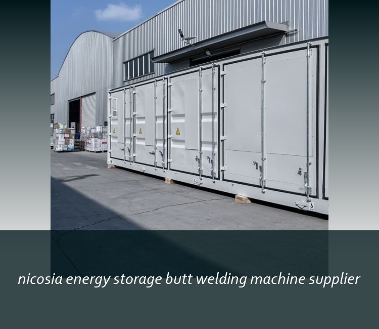 nicosia energy storage butt welding machine supplier