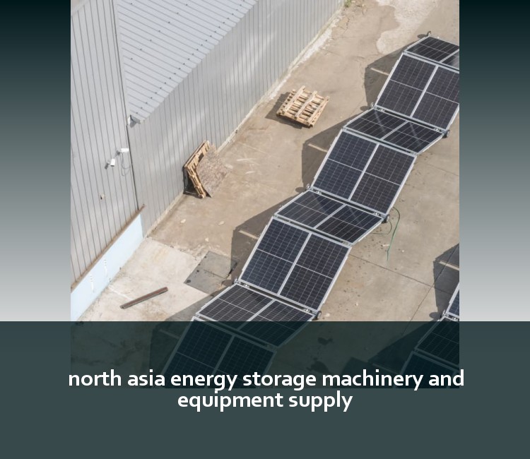 north asia energy storage machinery and equipment supply