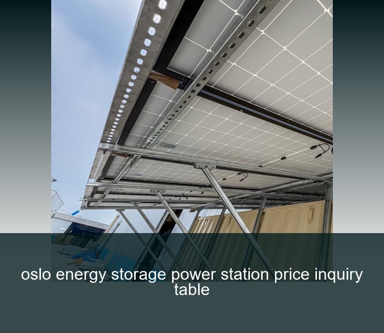 oslo energy storage power station price inquiry table