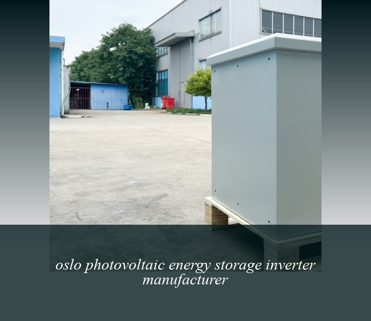 oslo photovoltaic energy storage inverter manufacturer