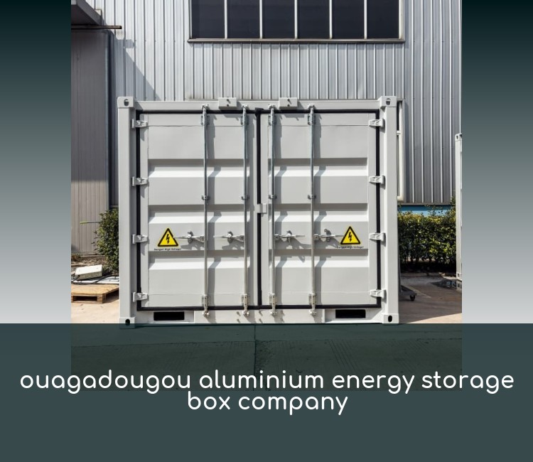 ouagadougou aluminium energy storage box company
