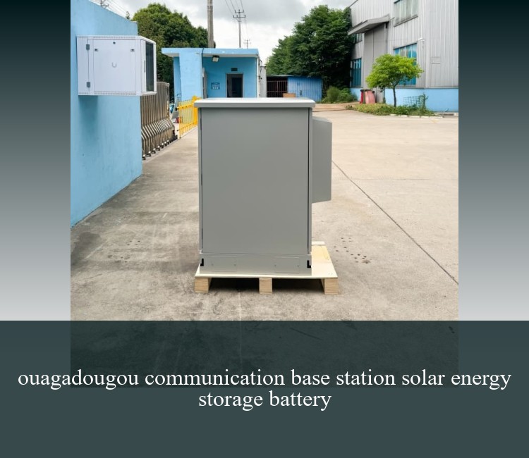 ouagadougou communication base station solar energy storage battery