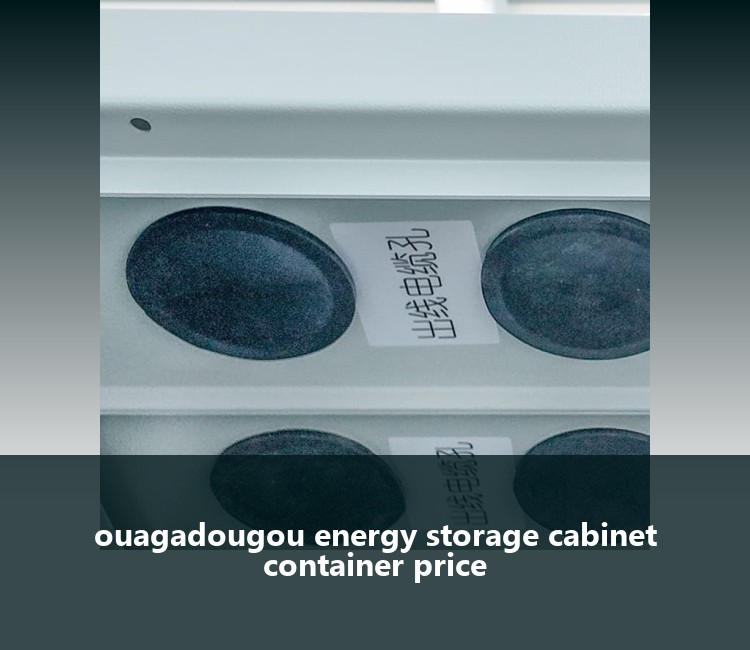 ouagadougou energy storage cabinet container price
