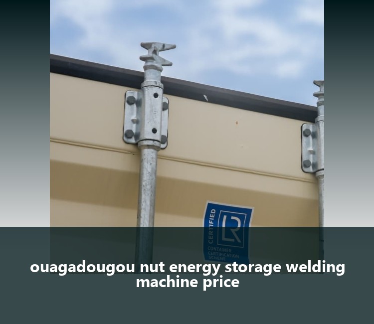 ouagadougou nut energy storage welding machine price