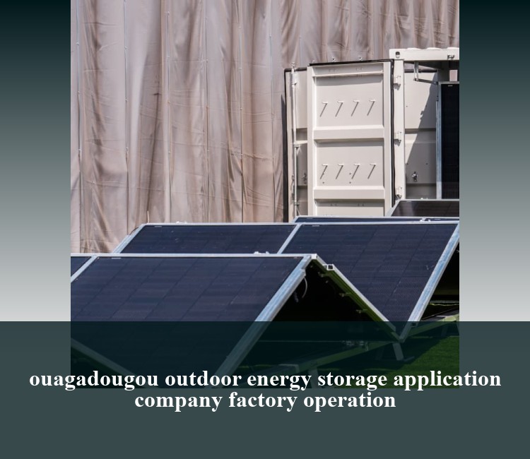 ouagadougou outdoor energy storage application company factory operation