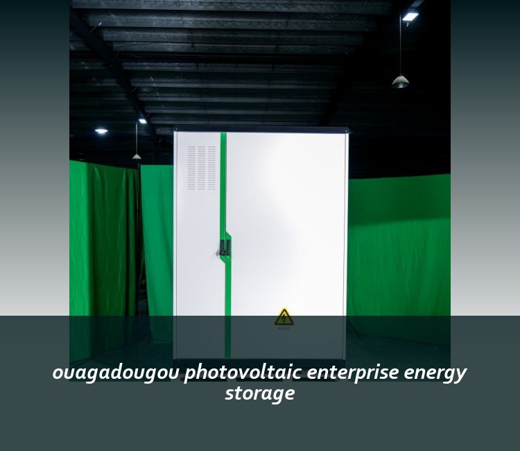 ouagadougou photovoltaic enterprise energy storage