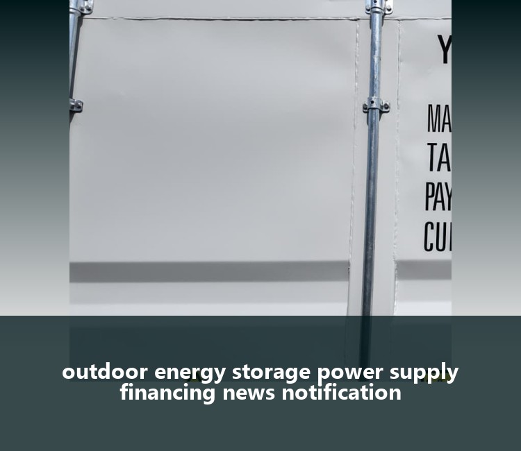 outdoor energy storage power supply financing news notification