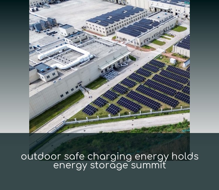 outdoor safe charging energy holds energy storage summit