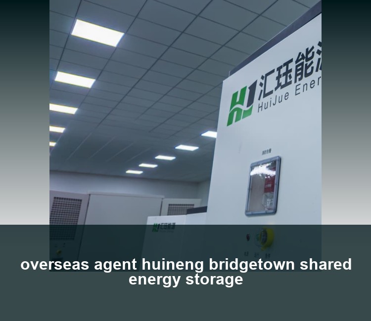 overseas agent huineng bridgetown shared energy storage