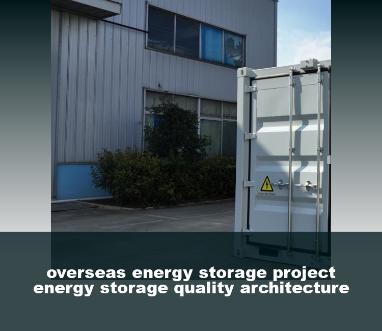 overseas energy storage project energy storage quality architecture